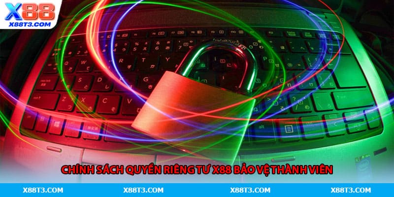 Chính sách quyền riêng tư X88 bảo vệ thành viên